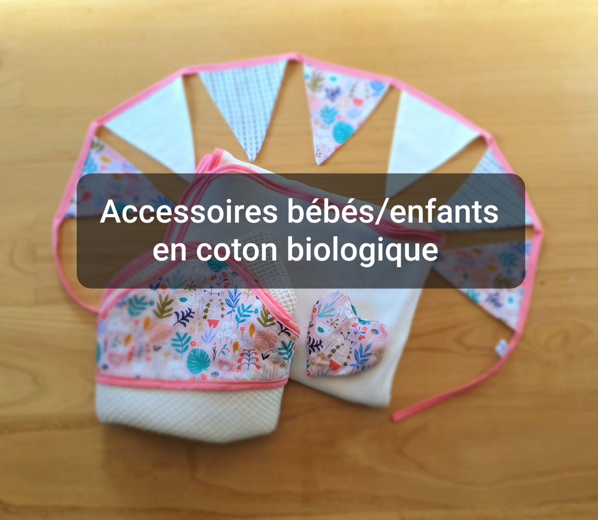 Accessoires bébés/enfants en coton biologique 